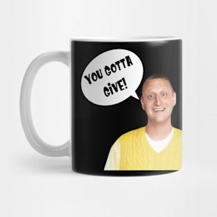 You Gotta Give Mug